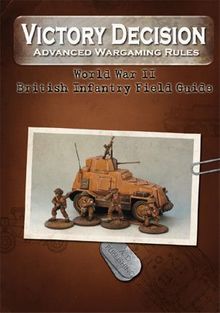 Victory Decision: Advanced Wargaming Rules – World War II: British Infantry Field Guide