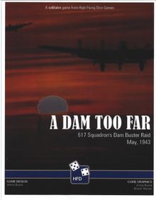 A Dam Too Far: 617 Squadon's Dam Buster Raid, May 1943