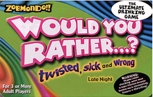 Zobmondo!! Would you rather...? Twisted, sick and wrong. Late night.