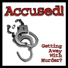 Accused! Getting Away With Murder?