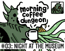 Morning Coffee Dungeon: Night At The Museum