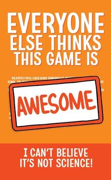 Everyone Else Thinks This Game is Awesome: Pseudoscience Booster