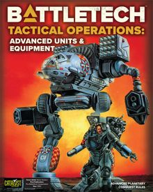 Battletech: Tactical Operations – Advanced Units & Equipment.