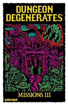 Dungeon Degenerates: Missions III and Fleshy Mess