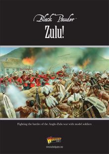 Black Powder: Zulu! – Fighting the Battles of the Anglo-Zulu War with Model Soldiers