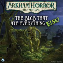 Arkham Horror: The Card Game – The Blob That Ate Everything ELSE!