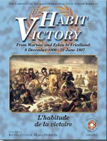 The Habit of Victory: From Warsaw to Eylau to Friedland – 6 December 1806 - 29 June 1807