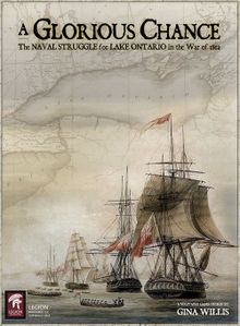 A Glorious Chance: The Naval Struggle for Lake Ontario in the War of 1812