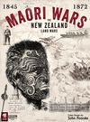 Maori Wars: The New Zealand Land Wars, 1845-1872